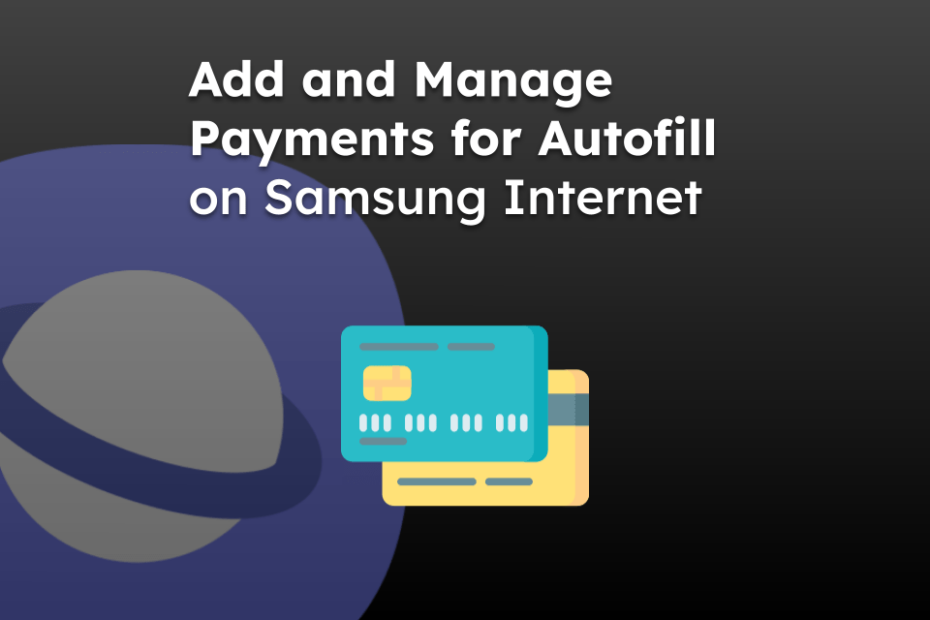 Add and Manage Payments for Autofill on Samsung Internet