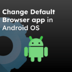 Change Default Browser app in Android OS