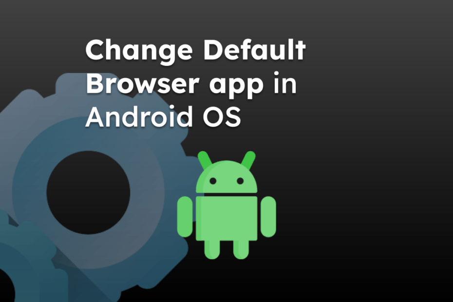 Change Default Browser app in Android OS