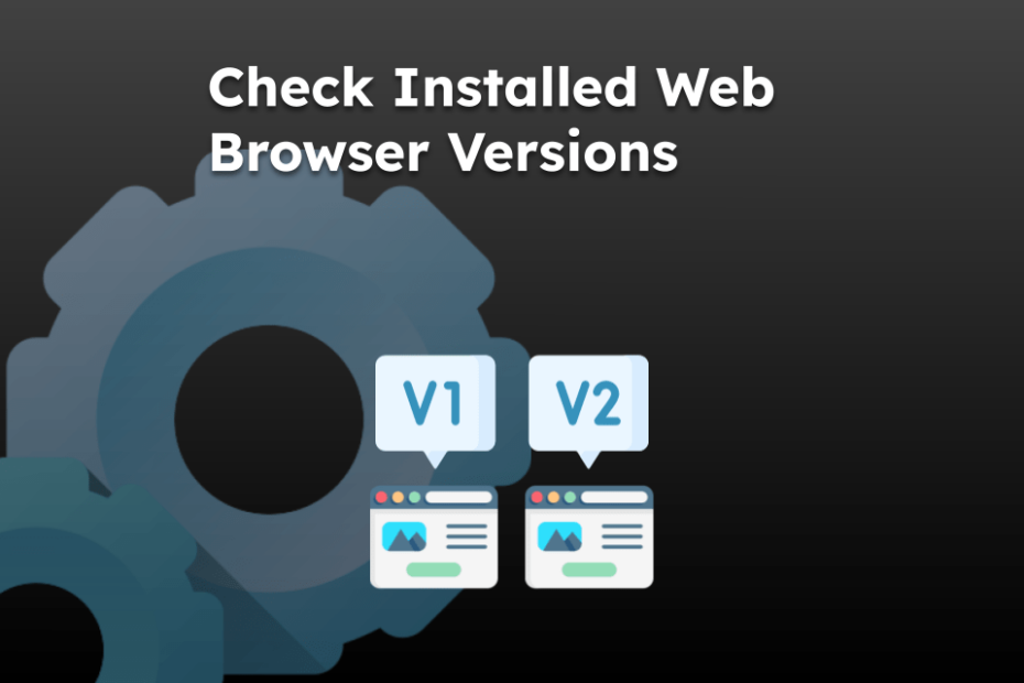 Check Installed Web Browser Versions