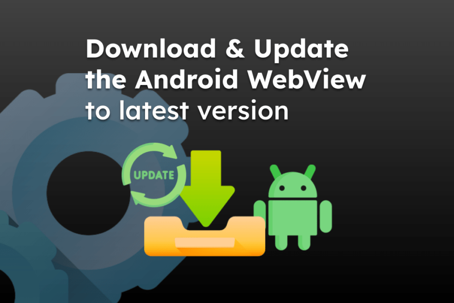 Download and Update the Android WebView to latest version