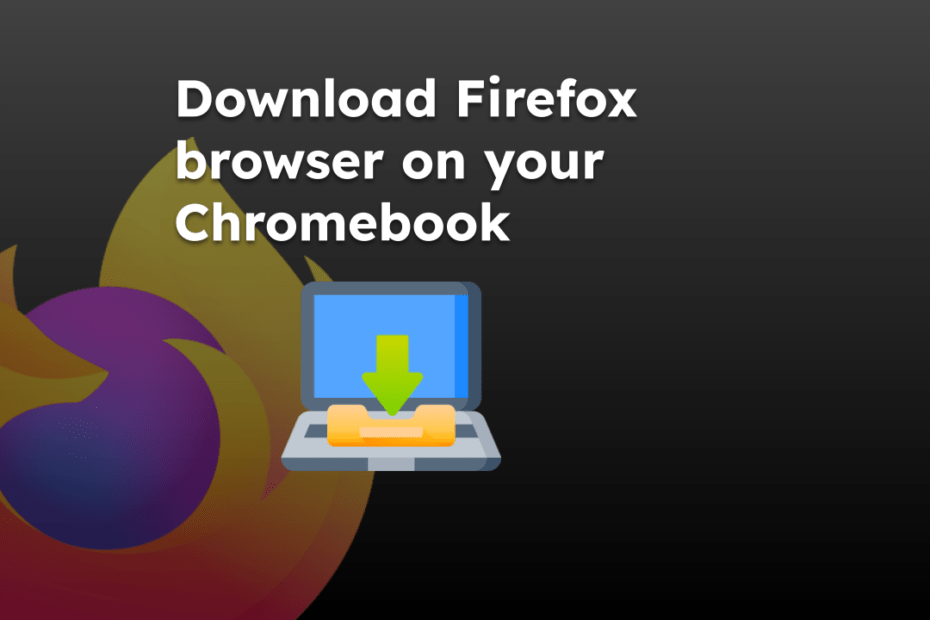Download Firefox browser on your Chromebook