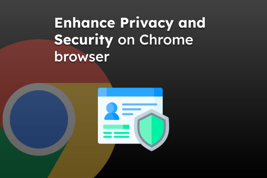 Enhance Privacy and Security on Chrome browser