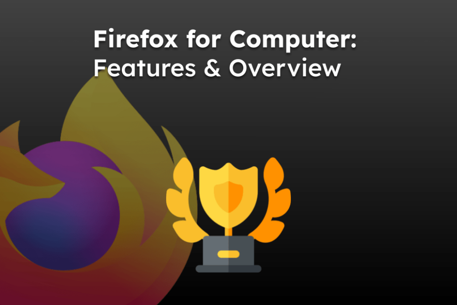 Firefox for Computer: Features & Overview