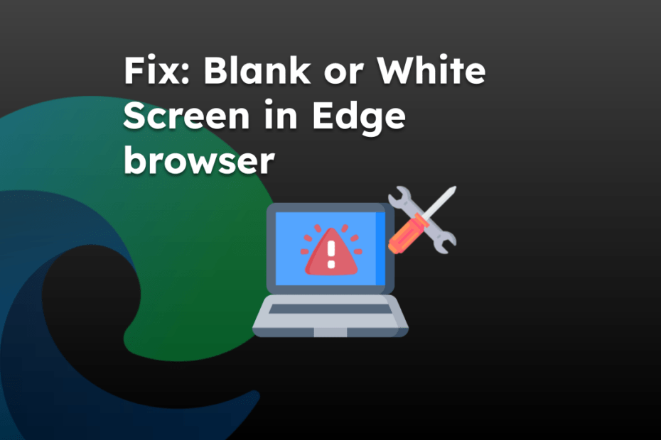 Fix Blank or White Screen in Edge browser
