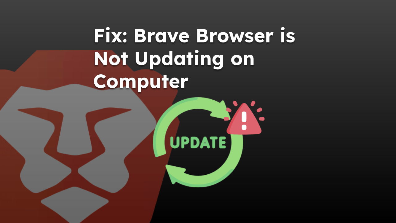 Fix Brave Browser is Not Updating on Computer