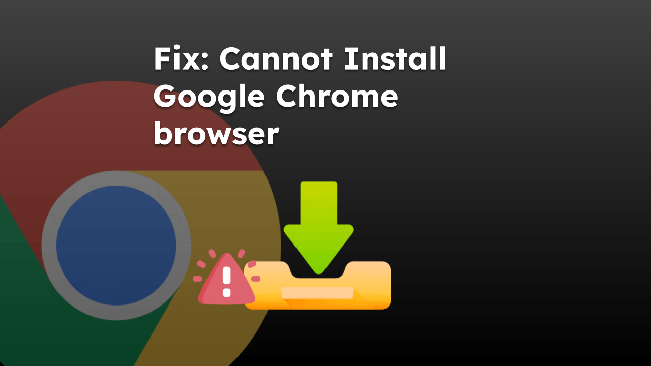 Fix Cannot Install Google Chrome browser