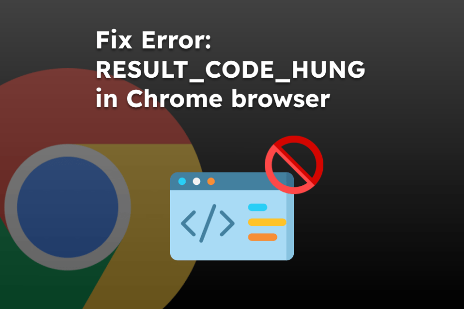 Fix Error: RESULT_CODE_HUNG in Chrome browser