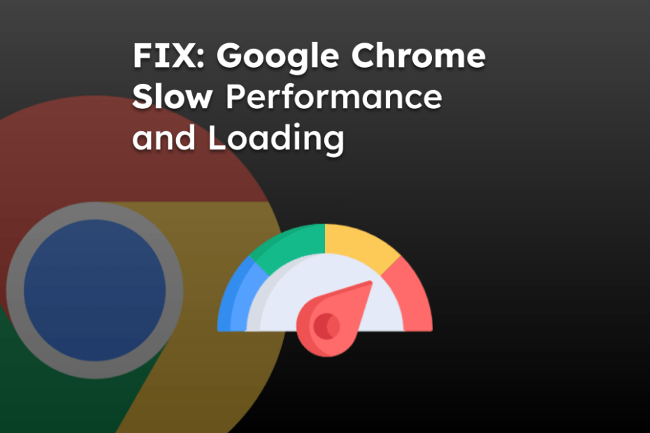 FIX: Google Chrome Slow Performance and Loading