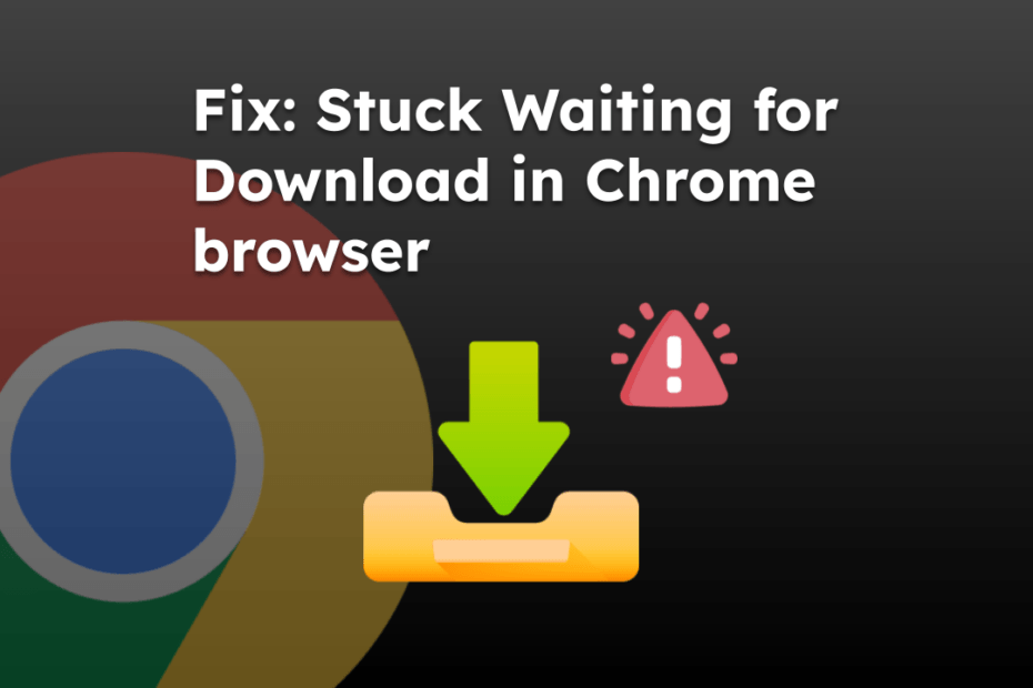 Fix Stuck Waiting for Download in Chrome browser