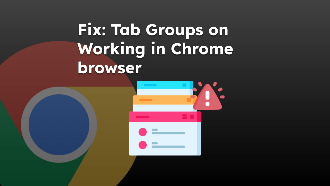 Fix Tab Groups on Working in Chrome browser