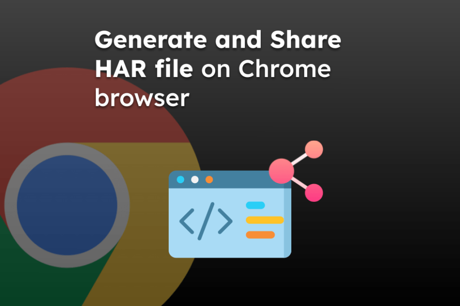 Generate and Share HAR file on Chrome browser