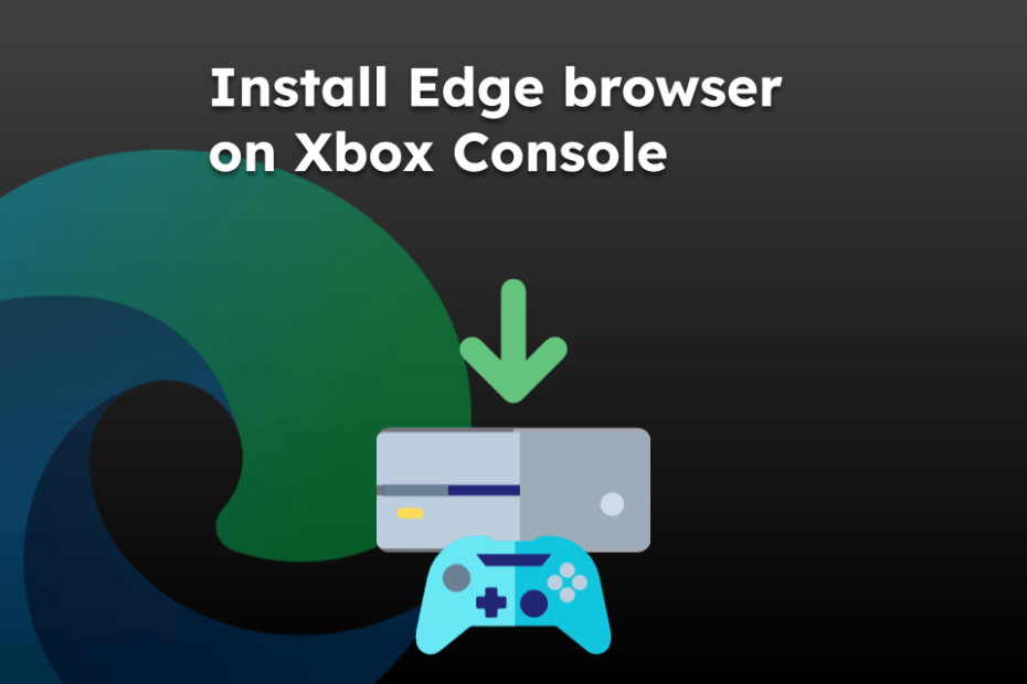Install Edge browser on Xbox Console