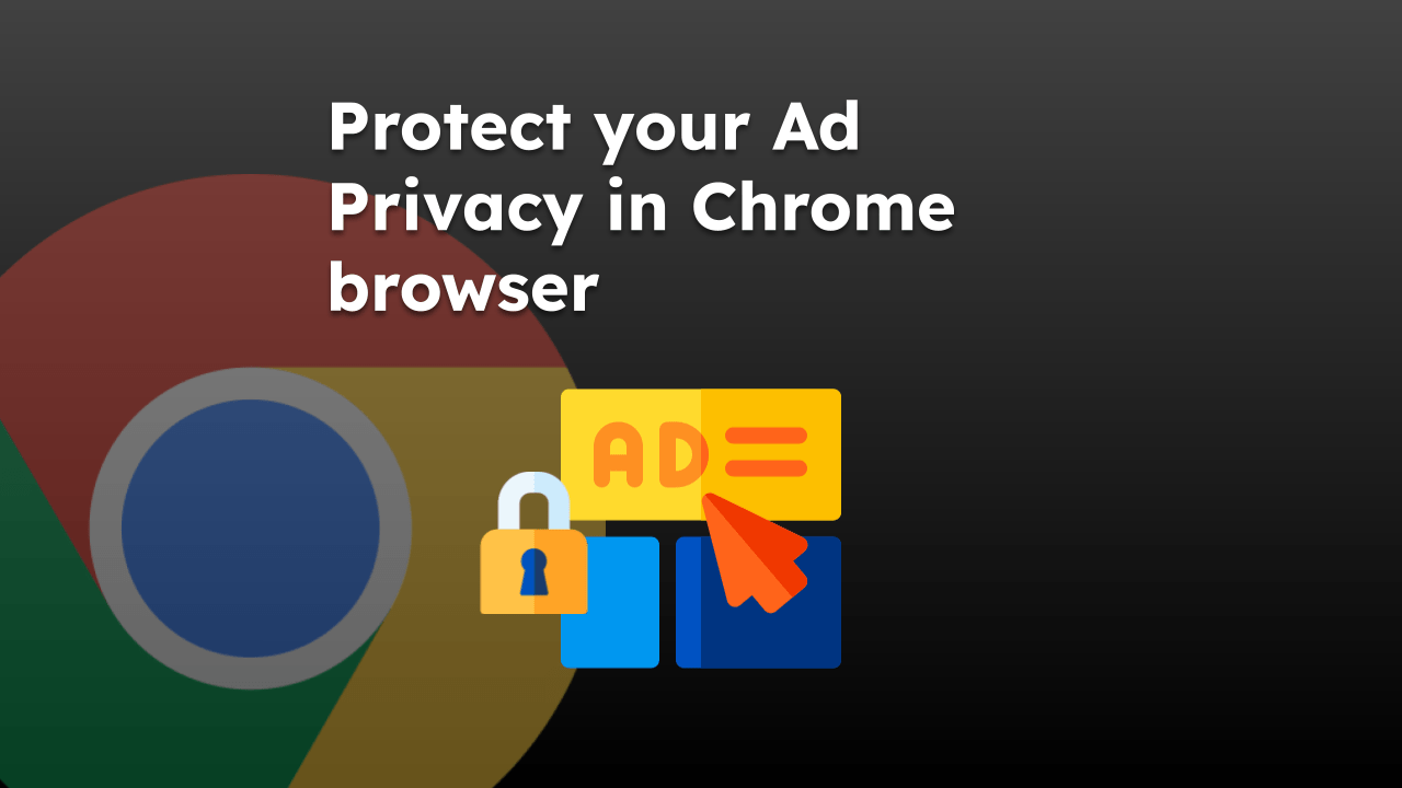 Protect your Ad Privacy in Chrome browser