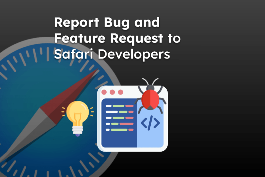 Report Bug and Feature Request to Safari Developers