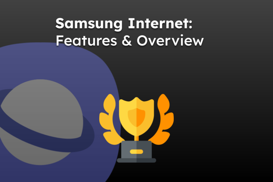 Samsung Internet: Features & Overview