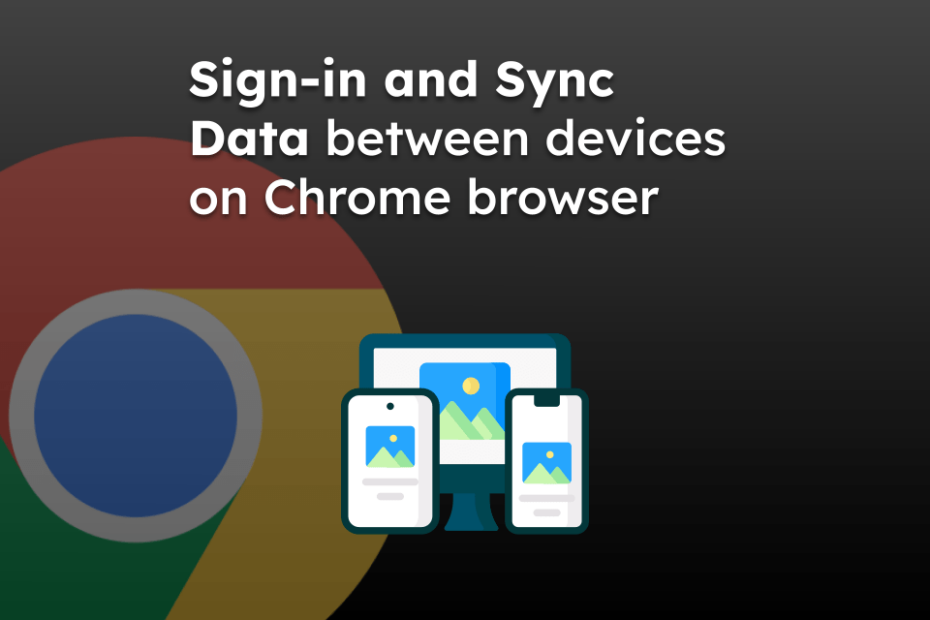 Sign-in and Sync Data between devices on Chrome browser