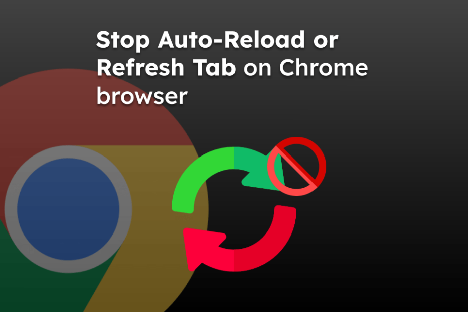 Stop Auto-Reload or Refresh Tab on Chrome browser
