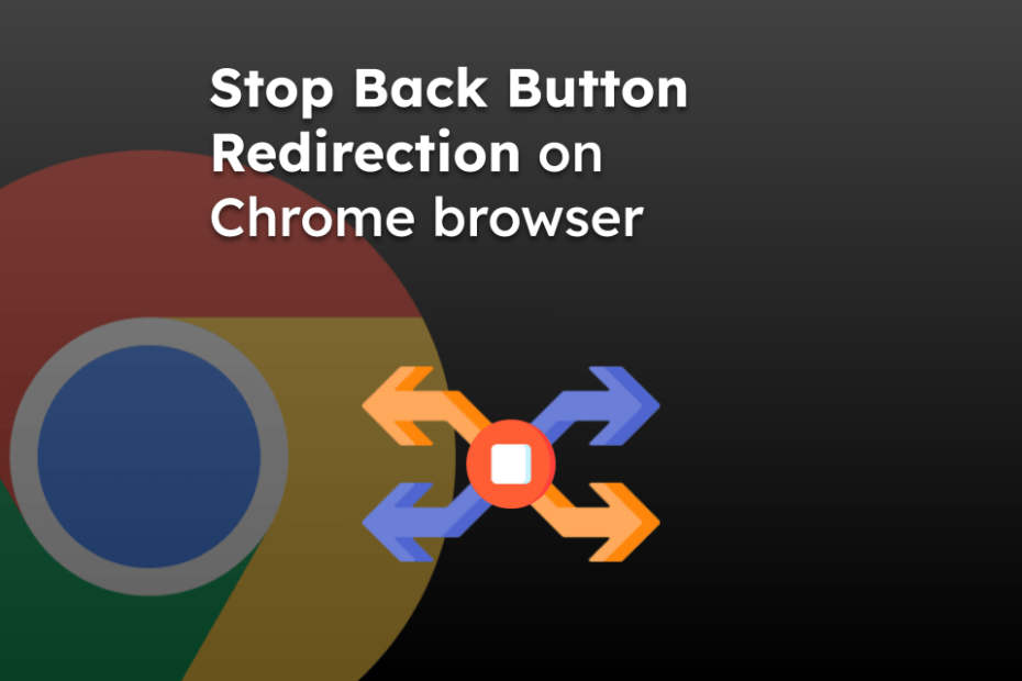 Stop Back Button Redirection on Chrome browser