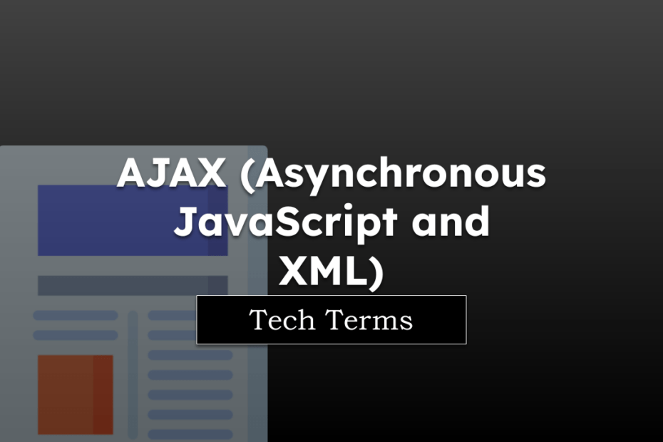 Tech Terms AJAX (Asynchronous JavaScript and XML)